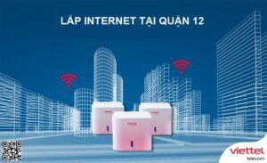 Lắp đặt mạng Internet Viettel quận 12