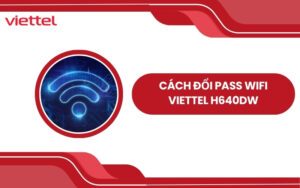 cách đổi pass wifi viettel h640dw